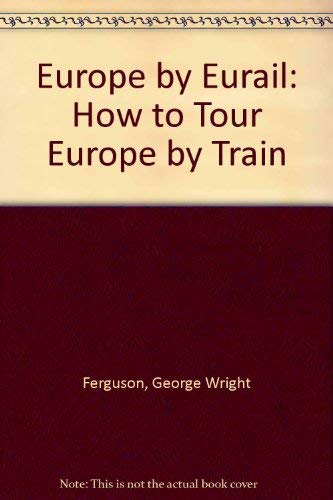 Couverture de Europe by Eurail: How to Tour Europe by Train