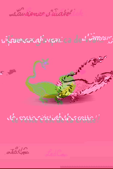 L'amour y'a que ça de vrai...: le reste c'est de la crotte !