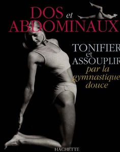 Tonifier et assouplir par la gymnastique douce le dos et les abdominaux