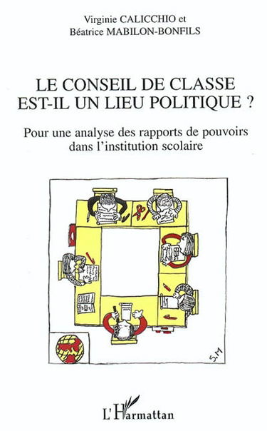 Le conseil de classe est-il un lieu politique ? : pour une analyse des rapports de pouvoirs dans l'institution scolaire