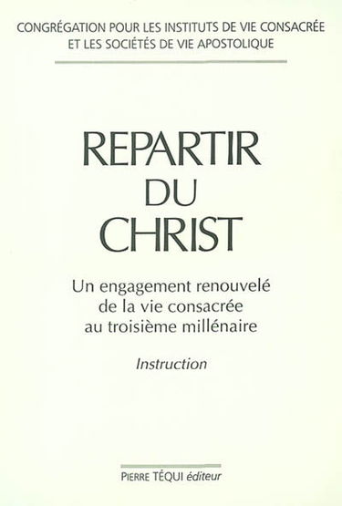 Repartir du Christ : un engagement renouvelé de la vie consacrée au troisième millénaire : instruction
