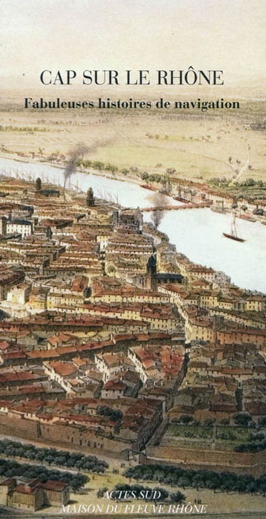 Cap sur le Rhône : fabuleuses histoires de navigation