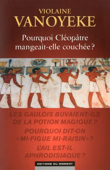 Pourquoi Cléopâtre mangeait-elle couchée ?