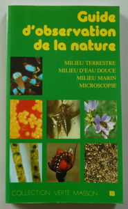Guide d'observation de la nature : milieu terrestre, milieu d'eau douce, milieu marin, microscopie