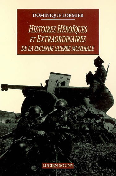 Histoires héroïques et extraordinaires de la Seconde Guerre mondiale