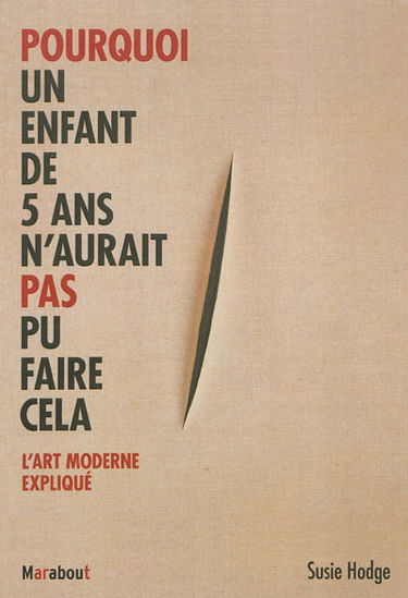 Pourquoi un enfant de 5 ans n'aurait pas pu faire cela : l'art moderne expliqué