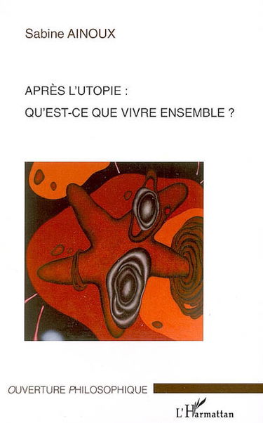 Après l'utopie, qu'est-ce que vivre ensemble ?