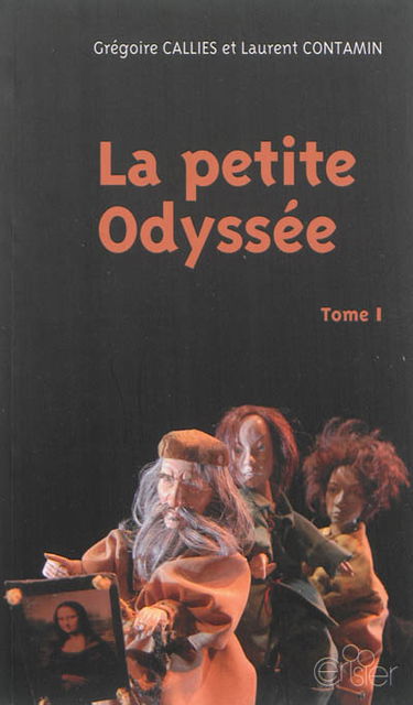 La petite Odyssée : trilogie pour marionnettes à gaine chinoise et comédien-ne-s. Vol. 1