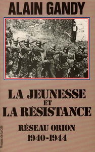 La jeunesse et la Résistance : réseau Orion, 1940-1944