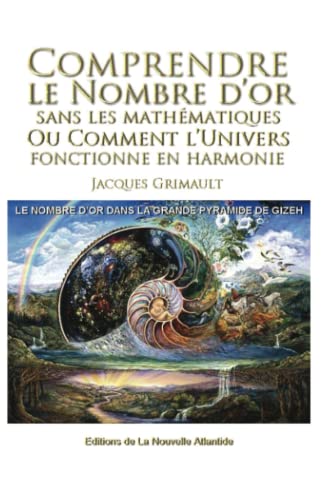 Comprendre le nombre d'or: sans les mathématiques, ou comment l'univers fonctionne en harmonie, le nombre d'or dans la grande pyramide de Gizeh