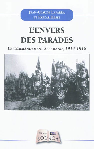 L'envers des parades : le commandement allemand : réalités et destins croisés, 1914-1918