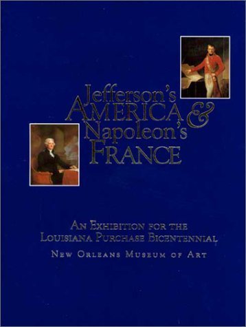 Couverture de Jefferson's America & Napoleon's France: An Exhibition for the Louisiana Purchase Bicentennial