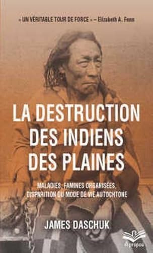 La destruction des indiens des Plaines : maladies, famines organisées, disparition du mode de vie autochtone