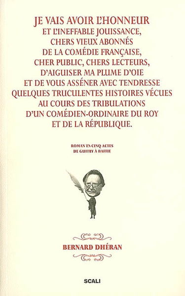 Je vais avoir l'honneur et l'ineffable jouissance, chers vieux abonnés de la Comédie Française, cher public, chers lecteurs, d'aiguiser ma plume d'oie et de vous asséner avec tendresse... : roman en cinq actes de Guitry à Baffie