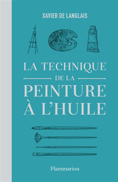 La technique de la peinture à l'huile : histoire du procédé à l'huile, de Van Eyck à nos jours : éléments, recettes et manipulations, pratique du métier. La peinture acrylique