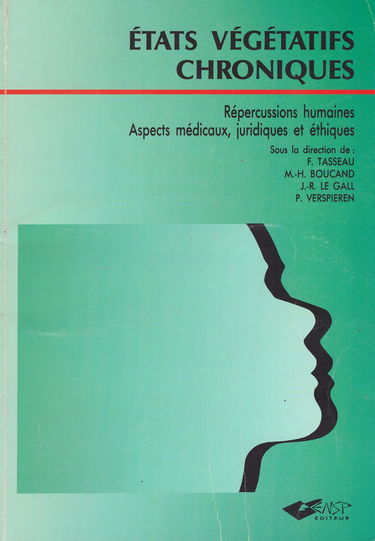 Etats végétatifs chroniques : répercussions humaines, aspects médicaux, juridiques et éthiques