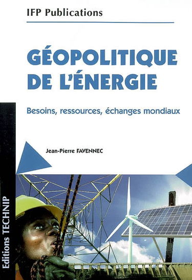 Géopolitique de l'énergie : besoins, ressources, échanges mondiaux