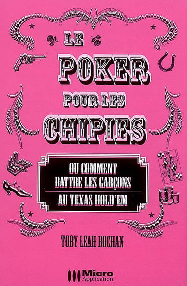 Le poker pour les chipies ou Comment battre les garçons au Texas hold'em