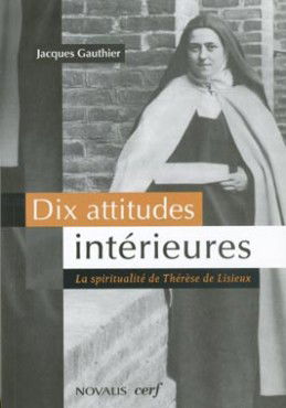 La spiritualité de Thérèse de Lisieux : dix attitudes intérieures