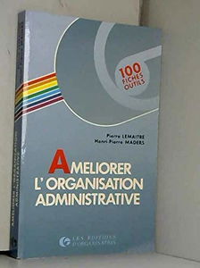 Améliorer l'organisation administrative : 100 fiches-outils