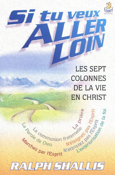 Si tu veux aller loin : les sept colonnes de la vie en Christ