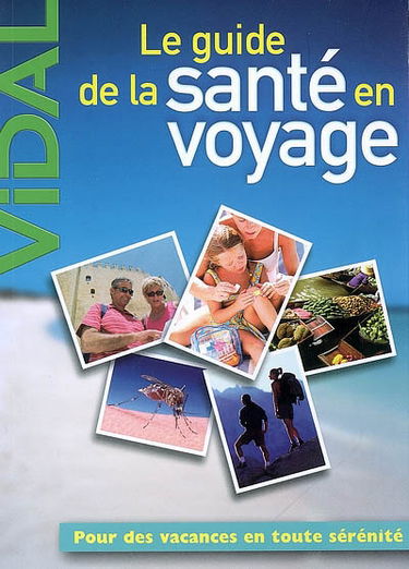 Le guide de la santé en voyage : pour des vacances en toute sérénité