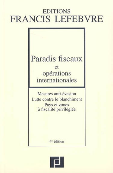 Paradis fiscaux et opérations internationales : mesures anti évasion, lutte contre le blanchiment, pays et zones à fiscalité privilégiée