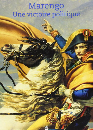 Marengo, une victoire politique : Musée national des châteaux de Malmaison et Bois-Préau, 3 mai-28 août 2000