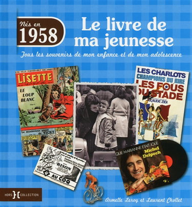 Nés en 1958 : le livre de ma jeunesse : tous les souvenirs de mon enfance et de mon adolescence