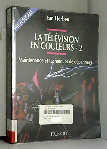 La télévision en couleurs Tome 2: Maintenance et techniques de dépannage