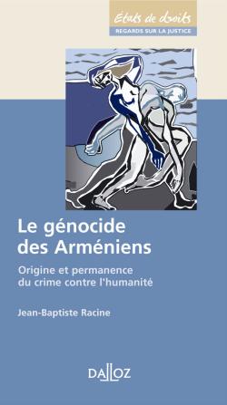 Le génocide des Arméniens : origine et permanence du crime contre l'humanité