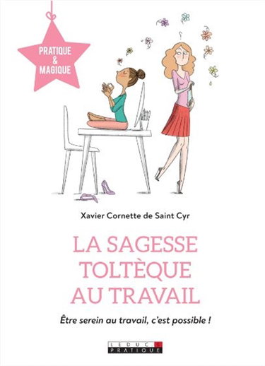 La sagesse toltèque au travail : être serein au travail tout en étant efficace, c'est possible !