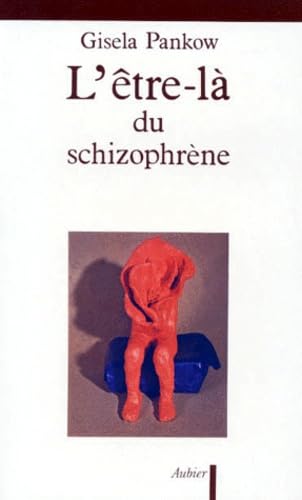 L'Etre-là du schizophrène : contributions à la méthode de structuration dynamique dans les psychoses