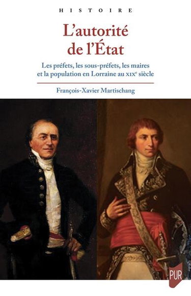 Couverture de L'autorité de l'Etat : les préfets, les sous-préfets, les maires et la population en Lorraine au XIXe siècle