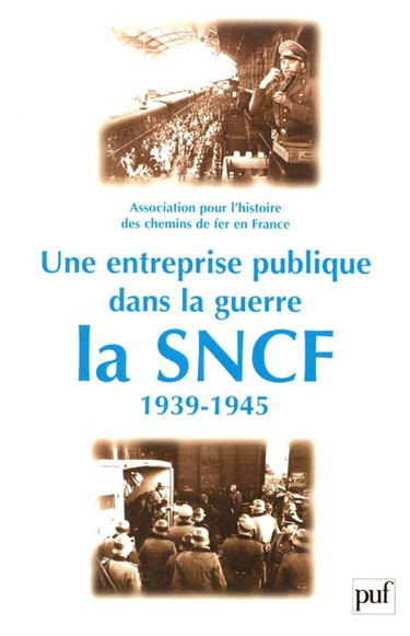 Une entreprise publique dans la guerre : la SNCF, 1939-1945 : actes du VIIIe colloque, Paris, Assemblée nationale, 21-22 juin 2000
