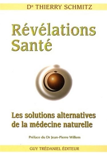 Révélations santé : les solutions alternatives de la médecine naturelle
