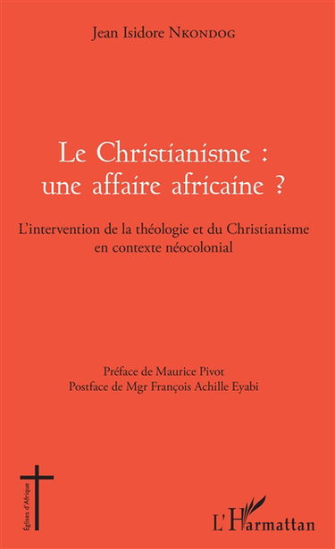 Le christianisme : une affaire africaine ? : l'intervention de la théologie et du christianisme en contexte néocolonial