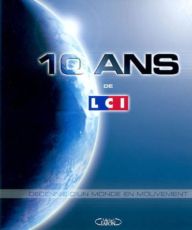 10 ans de LCI : décennie d'un monde en mouvement