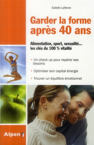 Garder la forme après 40 ans : alimentation, sport, sexualité... les clés du 100 % vitalité