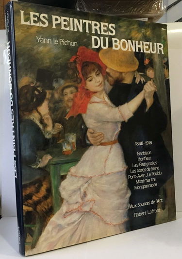Les Peintres du bonheur en France 1845-1914 : Honfleur, les bords de Seine, les Batignolles, Pont-Aven, Montmartre, Montparnasse