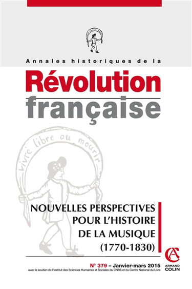 Annales historiques de la Révolution française, n° 379. Nouvelles perspectives pour l'histoire de la musique (1770-1830)