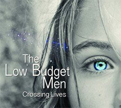 THE LOW BUDGET MEN - Crossing Lives