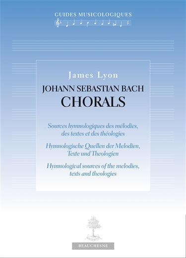 Johann Sebastian Bach, chorals : sources hymnologiques des mélodies, des textes et des théologies. Hymnologische Quellen der Melodien, Texte und Theologien. Hymnological sources of the melodies, texts ans theologies