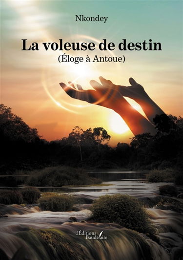 La voleuse de destin : (Eloge à Antoue)