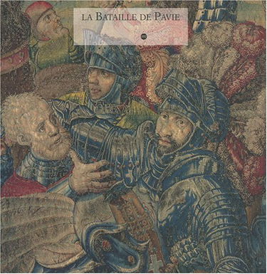 La bataille de Pavie : exposition, Paris, Musée du Louvre, 26 oct.-29 nov. 1999