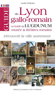 Guide du Lyon gallo-romain : et guide de Lugdunum, musée & théâtres romains