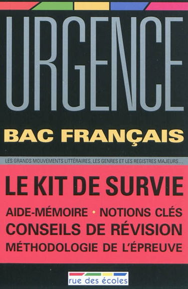 Urgence bac français : le kit de survie : les grands-mouvements littéraires, les genres et les registres majeurs...