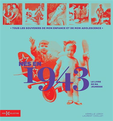 Nés en 1943 : le livre de ma jeunesse : tous les souvenirs de mon enfance et de mon adolescence