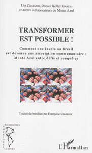 Transformer est possible ! : comment une favela au Brésil est devenue une association communautaire : Monte Azul entre défis et conquêtes