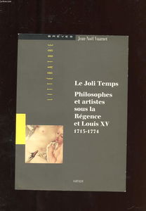 Le Joli temps : philosophes et artistes sous la Régence et Louis XV, 1715-1774